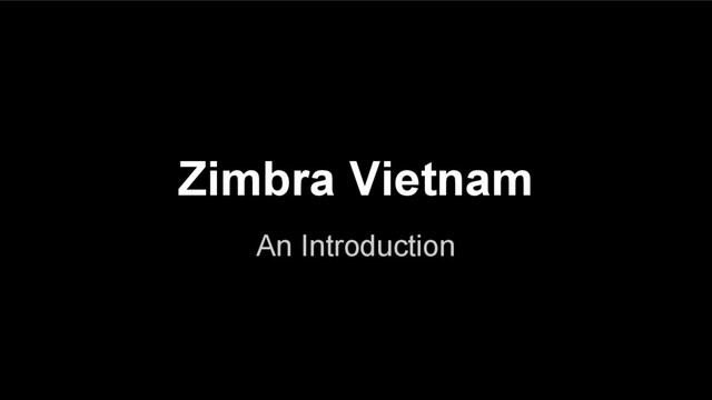Zimbra Vietnam
An Introduction
