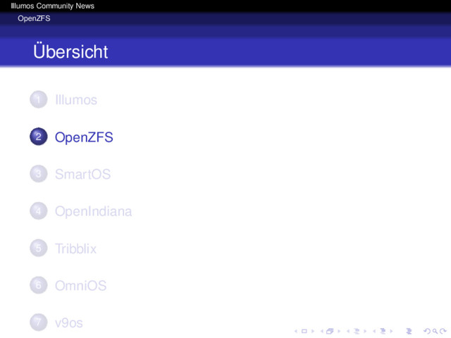 Illumos Community News
OpenZFS
Übersicht
1 Illumos
2 OpenZFS
3 SmartOS
4 OpenIndiana
5 Tribblix
6 OmniOS
7 v9os

