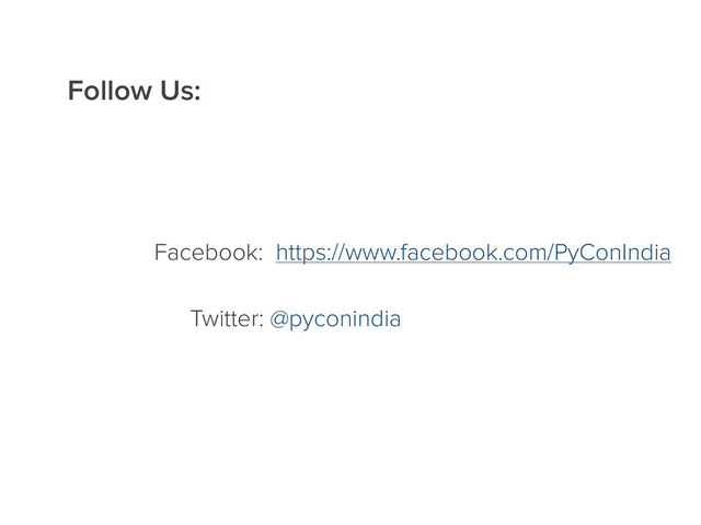 Follow Us:
Facebook: https://www.facebook.com/PyConIndia
Twitter: @pyconindia
