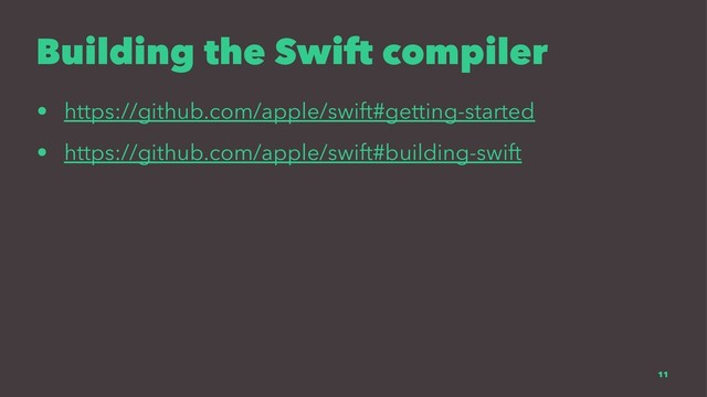 Building the Swift compiler
• https://github.com/apple/swift#getting-started
• https://github.com/apple/swift#building-swift
11
