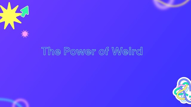The Power of Weird
