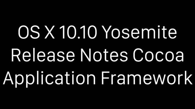 OS X 10.10 Yosemite
Release Notes Cocoa
Application Framework
