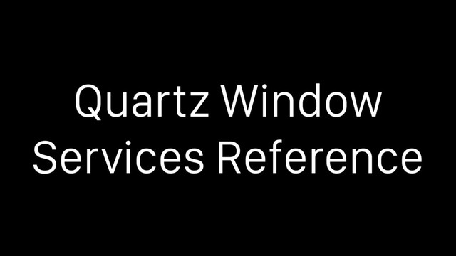 Quartz Window
Services Reference

