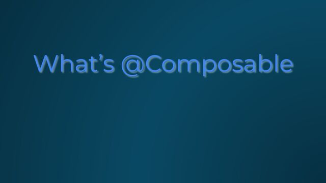 What’s @Composable
