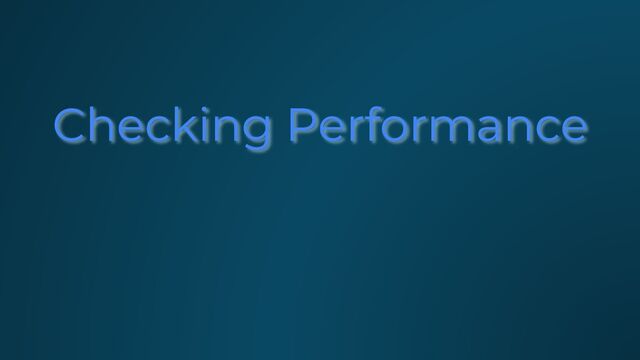 Checking Performance
