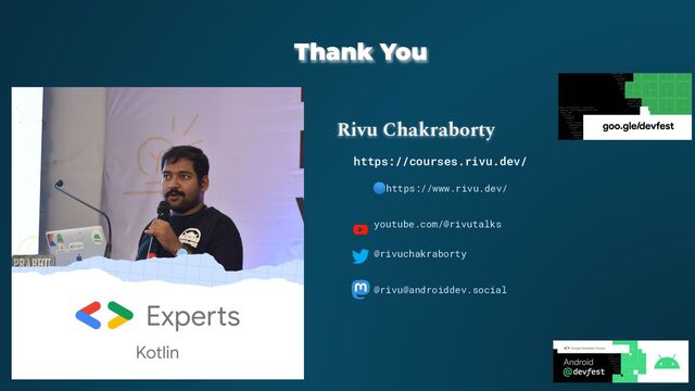 Thank You
Rivu Chakraborty
🌐https://www.rivu.dev/
youtube.com/@rivutalks
@rivuchakraborty
@rivu@androiddev.social
https://courses.rivu.dev/
