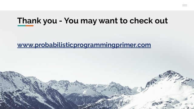 Thank you - You may want to check out
www.probabilisticprogrammingprimer.com
