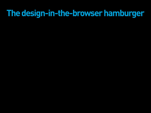 The design-in-the-browser hamburger
