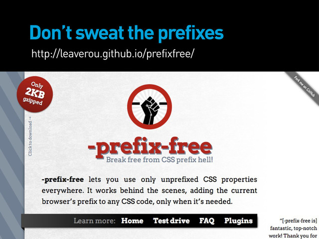 Don’t sweat the prefixes
http://leaverou.github.io/prefixfree/
