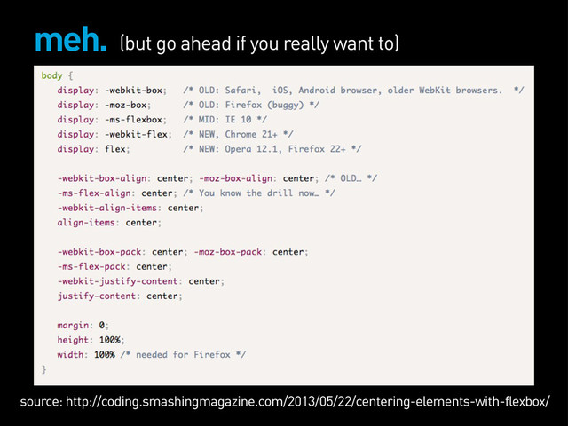 meh.
source: http://coding.smashingmagazine.com/2013/05/22/centering-elements-with-flexbox/
(but go ahead if you really want to)
