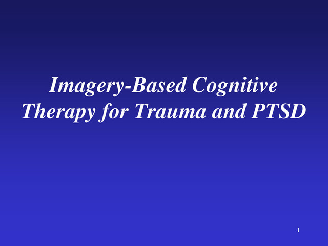 1
Imagery-Based Cognitive
Therapy for Trauma and PTSD
