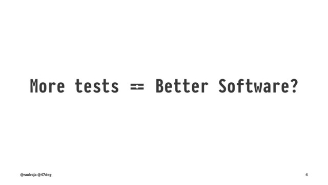 What are we testing?
(@raulraja , @47deg) !" Sources, Slides 4
