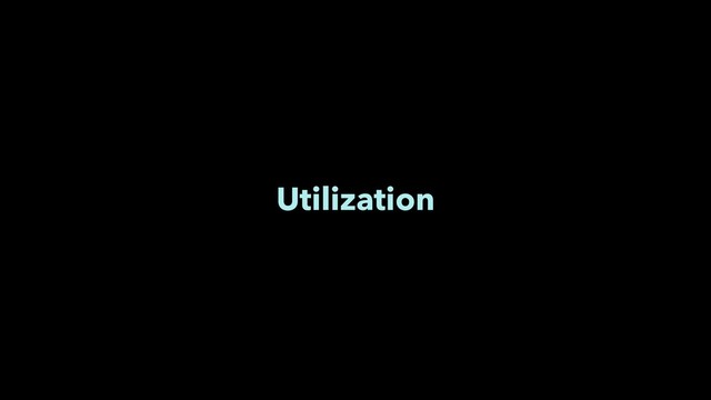 Utilization
