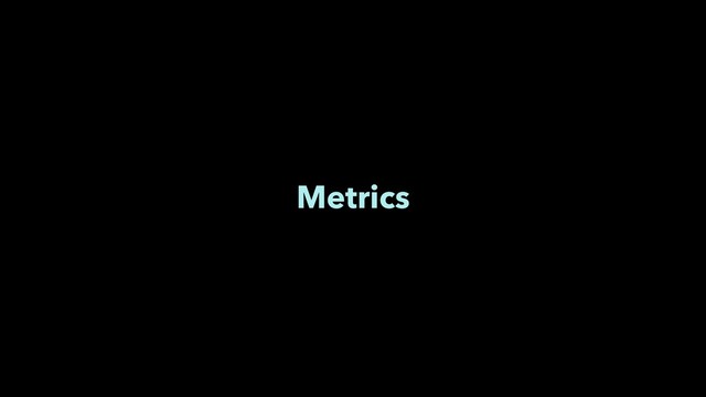 Metrics
