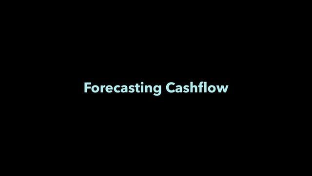 Forecasting Cashﬂow

