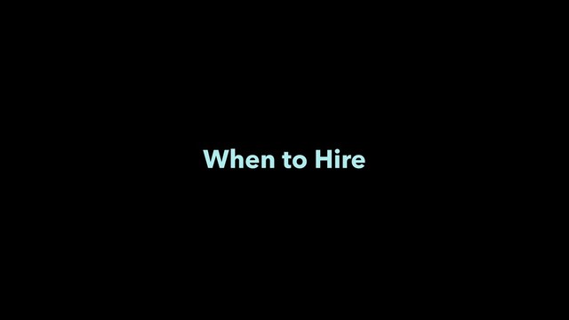 When to Hire
