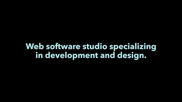 Web software studio specializing
in development and design.
