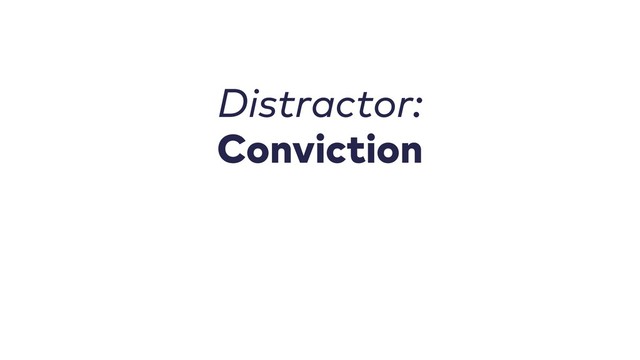 Distractor:
Conviction
