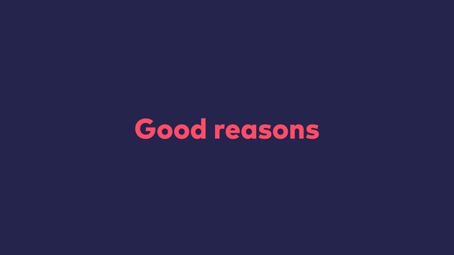 Good reasons
