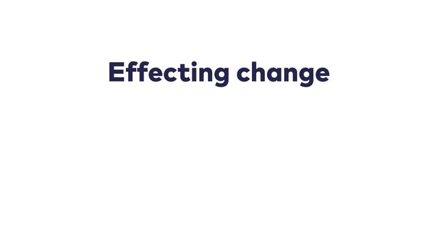 Effecting change
