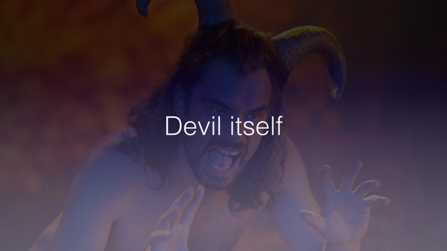 Devil itself
