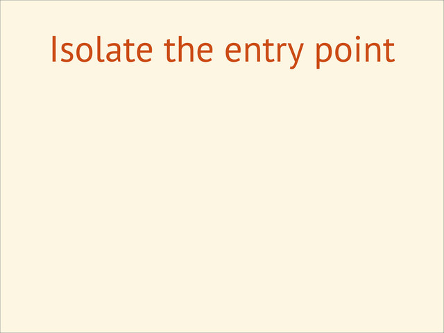 Isolate the entry point
