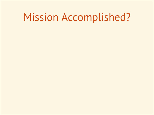 Mission Accomplished?
