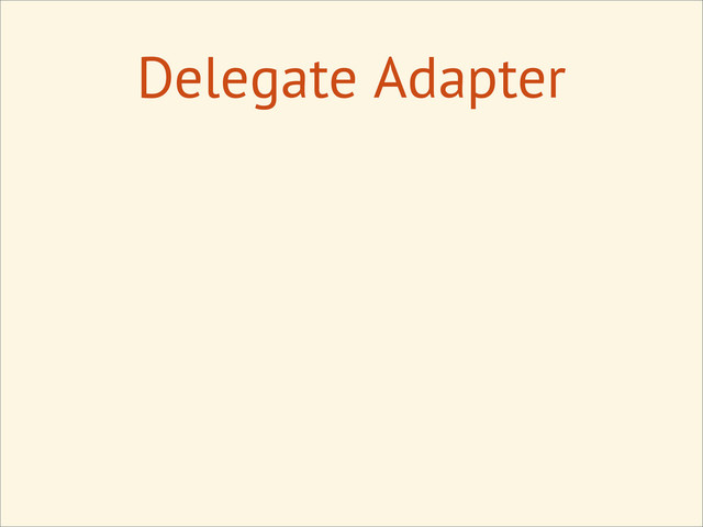 Delegate Adapter
