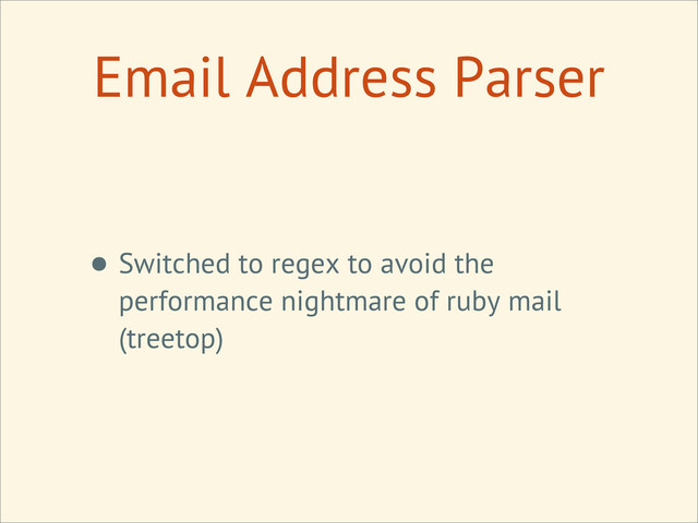 Email Address Parser
• Switched to regex to avoid the
performance nightmare of ruby mail
(treetop)

