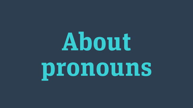 About
pronouns
