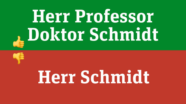 Herr Professor
Doktor Schmidt
Herr Schmidt


