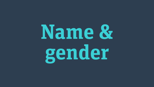 Name &
gender
