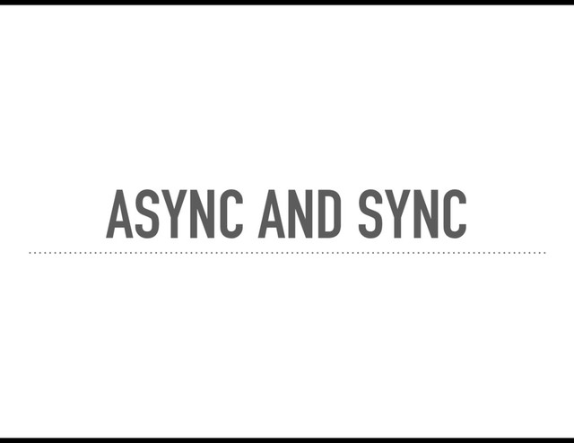 ASYNC AND SYNC
