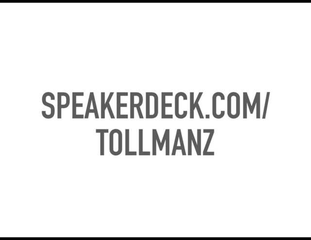 SPEAKERDECK.COM/
TOLLMANZ
