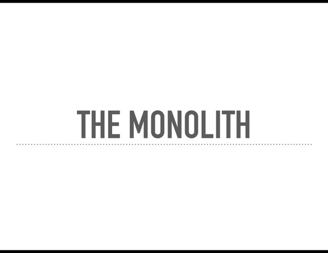 THE MONOLITH
