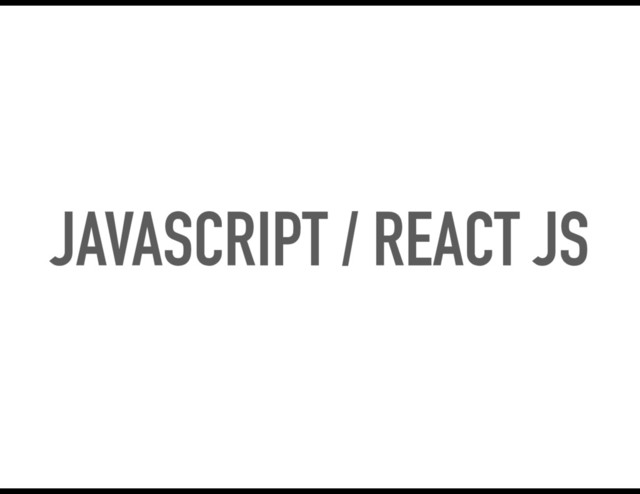 JAVASCRIPT / REACT JS
