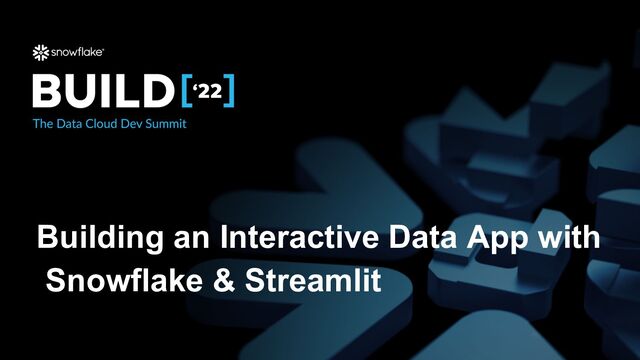Building an Interactive Data App with
Snowflake & Streamlit
