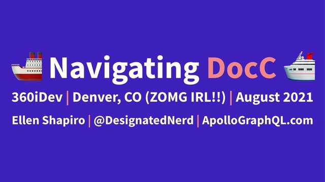 !
Navigating DocC
360iDev | Denver, CO (ZOMG IRL!!) | August 2021
Ellen Shapiro | @DesignatedNerd | ApolloGraphQL.com

