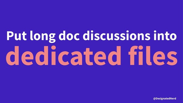 Put long doc discussions into
dedicated files
@DesignatedNerd
