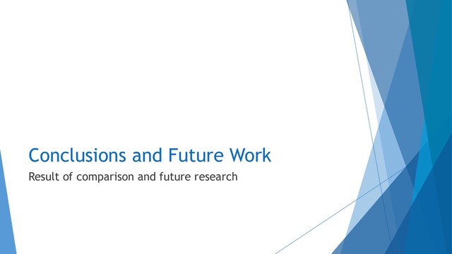 Conclusions and Future Work
Result of comparison and future research
