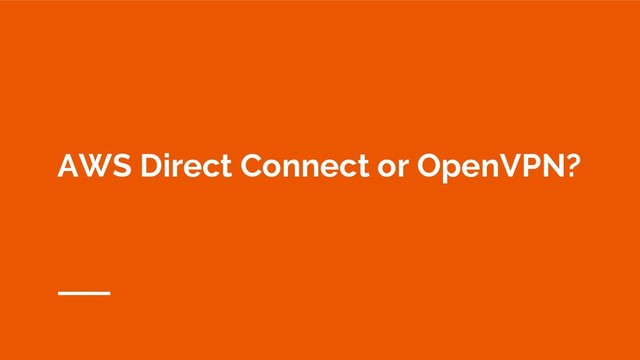 AWS Direct Connect or OpenVPN?
