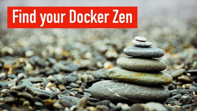 Find your Docker Zen
