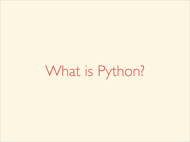 What is Python?
