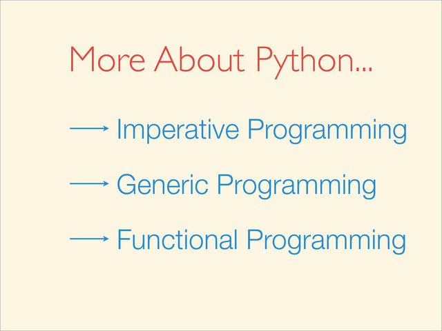 More About Python...
Imperative Programming
Generic Programming
Functional Programming
