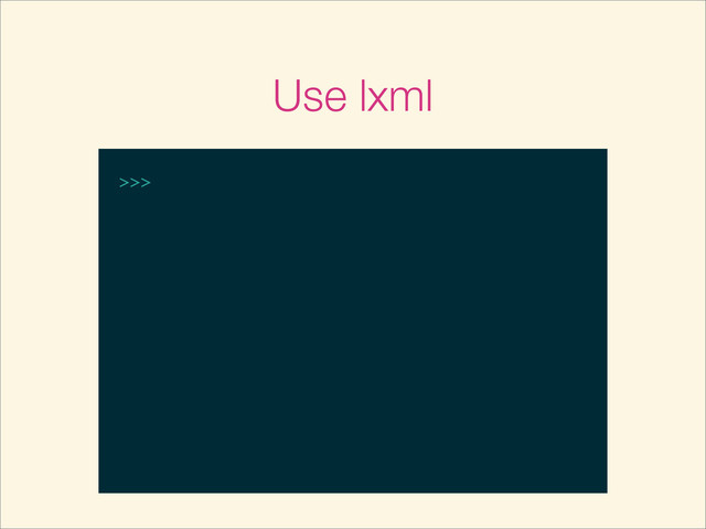 Use lxml
>>>
