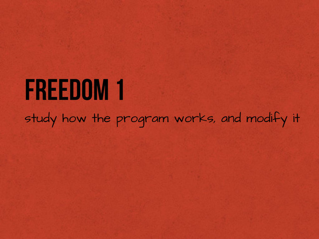 Freedom 1
study how the program works, and modify it
