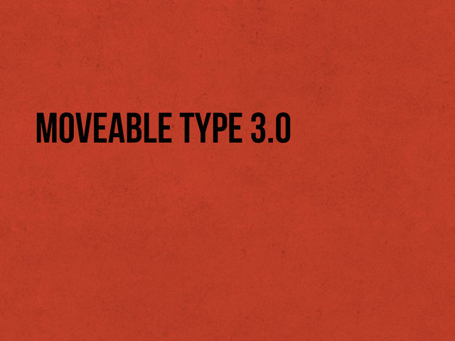 Moveable type 3.0
