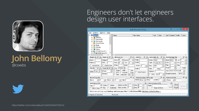 John Bellomy
Engineers don't let engineers
design user interfaces.
@cowbs
https://twitter.com/cowbs/status/516045565847535616

