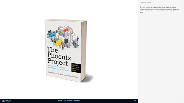 VSHN – The DevOps Company
Si vous voulez en apprendre davantage, je vous
recommande de livre "The Phoenix Project" de Gene
Kim.
Speaker notes
25
