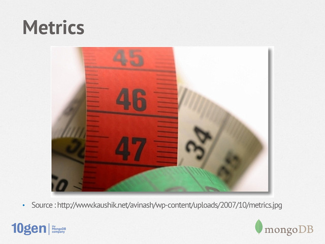 Metrics
•  Source : http://www.kaushik.net/avinash/wp-content/uploads/2007/10/metrics.jpg
